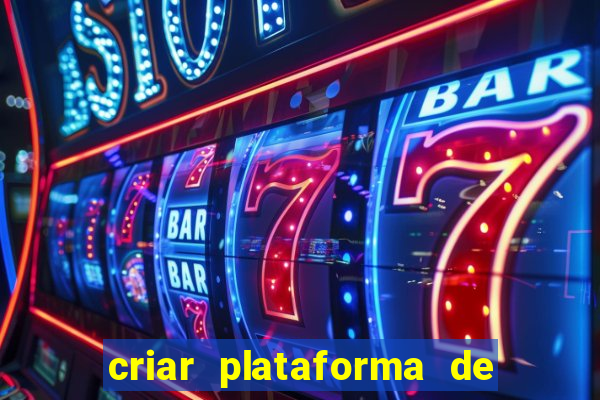 criar plataforma de jogos tigrinho